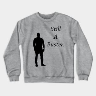 Still a buster Crewneck Sweatshirt